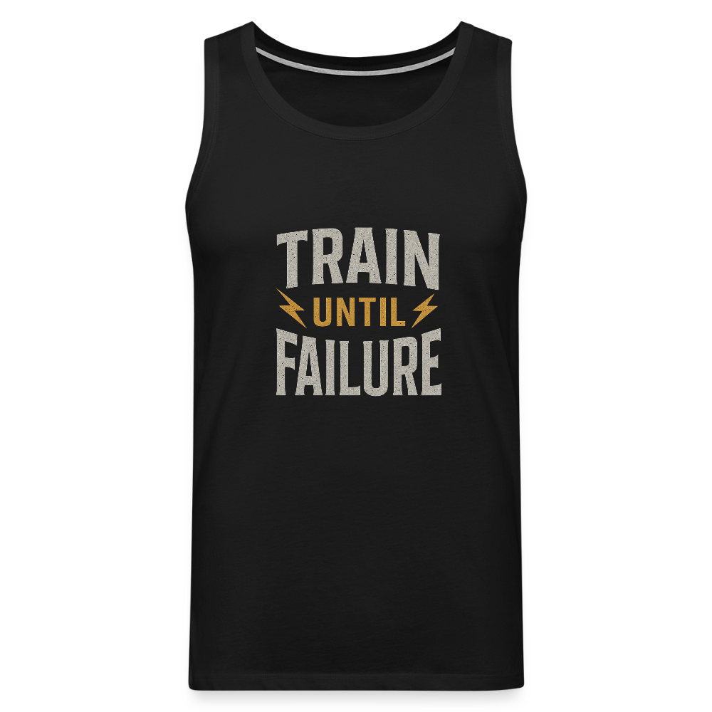 Männer Premium Tank Top - Train Until Failure - Schwarz
